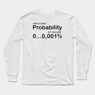 Analyzing peobabilty of failure... Long Sleeve T-Shirt